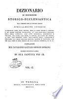 Dizionario di erudizione storico-ecclesiastica da s. Pietro sino ai nostri giorni specialmente intorno ai principali santi ...