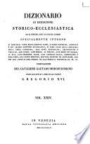 Dizionario di erudizione storico-ecclesiastica da s. Pietro sino ai nostri giorni specialmente intorno ai principali santi ...