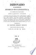 Dizionario di erudizione storico-ecclesiastica da s. Pietro sino ai nostri giorni specialmente intorno ai principali santi ...