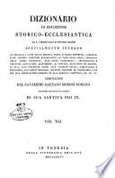 Dizionario di erudizione storico-ecclesiastica da s. Pietro sino ai nostri giorni specialmente intorno ai principali santi ...