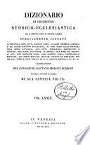Dizionario di erudizione storico-ecclesiastica da s. Pietro sino ai nostri giorni specialmente intorno ai principali santi ...