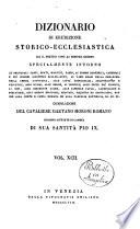 Dizionario di erudizione storico-ecclesiastica da s. Pietro sino ai nostri giorni specialmente intorno ai principali santi ...