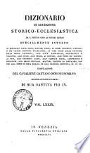 Dizionario di erudizione storico-ecclesiastica da s. Pietro sino ai nostri giorni specialmente intorno ai principali santi ...