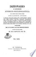 Dizionario di erudizione storico-ecclesiastica da s. Pietro sino ai nostri giorni specialmente intorno ai principali santi ...