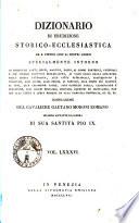 Dizionario di erudizione storico-ecclesiastica da s. Pietro sino ai nostri giorni specialmente intorno ai principali santi ...