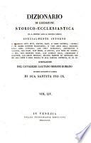 Dizionario di erudizione storico-ecclesiastica da s. Pietro sino ai nostri giorni specialmente intorno ai principali santi ...