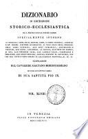 Dizionario di erudizione storico-ecclesiastica da s. Pietro sino ai nostri giorni specialmente intorno ai principali santi ...