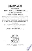 Dizionario di erudizione storico-ecclesiastica da s. Pietro sino ai nostri giorni specialmente intorno ai principali santi ...