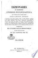 Dizionario di erudizione storico-ecclesiastica da s. Pietro sino ai nostri giorni specialmente intorno ai principali santi ...