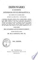Dizionario di erudizione storico-ecclesiastica da s. Pietro sino ai nostri giorni specialmente intorno ai principali santi ...