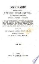 Dizionario di erudizione storico-ecclesiastica da s. Pietro sino ai nostri giorni specialmente intorno ai principali santi ...