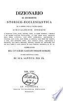Dizionario di erudizione storico-ecclesiastica da s. Pietro sino ai nostri giorni specialmente intorno ai principali santi ...