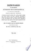 Dizionario di erudizione storico-ecclesiastica da s. Pietro sino ai nostri giorni specialmente intorno ai principali santi ...