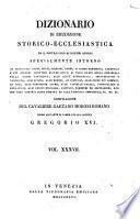 *Dizionario di erudizione storico-ecclesiastica da san Pietro sino ai nostri giorni specialmente intorno ai principali santi ...