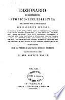 *Dizionario di erudizione storico-ecclesiastica da san Pietro sino ai nostri giorni specialmente intorno ai principali santi ...