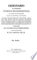 *Dizionario di erudizione storico-ecclesiastica da san Pietro sino ai nostri giorni specialmente intorno ai principali santi ...