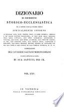 *Dizionario di erudizione storico-ecclesiastica da san Pietro sino ai nostri giorni specialmente intorno ai principali santi ...