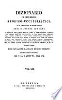 *Dizionario di erudizione storico-ecclesiastica da san Pietro sino ai nostri giorni specialmente intorno ai principali santi ...