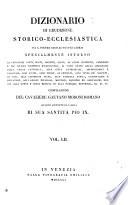 *Dizionario di erudizione storico-ecclesiastica da san Pietro sino ai nostri giorni specialmente intorno ai principali santi ...