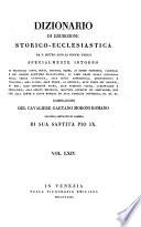 *Dizionario di erudizione storico-ecclesiastica da san Pietro sino ai nostri giorni specialmente intorno ai principali santi ...