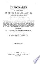 *Dizionario di erudizione storico-ecclesiastica da san Pietro sino ai nostri giorni specialmente intorno ai principali santi ...