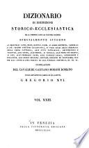*Dizionario di erudizione storico-ecclesiastica da san Pietro sino ai nostri giorni specialmente intorno ai principali santi ...