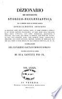 *Dizionario di erudizione storico-ecclesiastica da san Pietro sino ai nostri giorni specialmente intorno ai principali santi ...