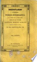 *Dizionario di erudizione storico-ecclesiastica da san Pietro sino ai nostri giorni specialmente intorno ai principali santi ...