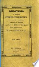 *Dizionario di erudizione storico-ecclesiastica da san Pietro sino ai nostri giorni specialmente intorno ai principali santi ...