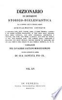 *Dizionario di erudizione storico-ecclesiastica da san Pietro sino ai nostri giorni specialmente intorno ai principali santi ...
