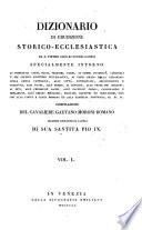 *Dizionario di erudizione storico-ecclesiastica da san Pietro sino ai nostri giorni specialmente intorno ai principali santi ...