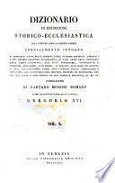 *Dizionario di erudizione storico-ecclesiastica da san Pietro sino ai nostri giorni specialmente intorno ai principali santi ...