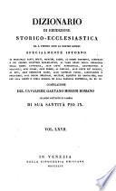 *Dizionario di erudizione storico-ecclesiastica da san Pietro sino ai nostri giorni specialmente intorno ai principali santi ...
