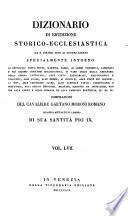 *Dizionario di erudizione storico-ecclesiastica da san Pietro sino ai nostri giorni specialmente intorno ai principali santi ...