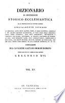 *Dizionario di erudizione storico-ecclesiastica da san Pietro sino ai nostri giorni specialmente intorno ai principali santi ...