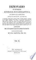 *Dizionario di erudizione storico-ecclesiastica da san Pietro sino ai nostri giorni specialmente intorno ai principali santi ...