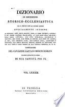 *Dizionario di erudizione storico-ecclesiastica da san Pietro sino ai nostri giorni specialmente intorno ai principali santi ...
