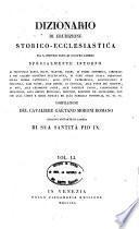 *Dizionario di erudizione storico-ecclesiastica da san Pietro sino ai nostri giorni specialmente intorno ai principali santi ...