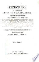 *Dizionario di erudizione storico-ecclesiastica da san Pietro sino ai nostri giorni specialmente intorno ai principali santi ...