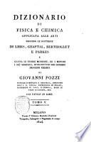 Dizionario di fisica e chimica applicata alle arti secondo le dottrine di Libes, Chaptal, Berthollet e Parkes e giusta le teorie moderne ed i metodi i più semplici introdottisi nei diversi processi chimici di Giovanni Pozzi ... Con tavole in rame. Tomo 1. [-9.]