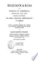 Dizionario di fisica e chimica applicata alle arti secondo le dottrine di Libes, Chaptal, Berthollet e Parkes e giusta le teorie moderne ed i metodi i più semplici introdottisi nei diversi processi chimici di Giovanni Pozzi ... Con tavole in rame. Tomo 1. [-9.]