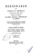 Dizionario di fisica e chimica applicata alle arti secondo le dottrine di Libes, Chaptal, Berthollet e Parkes e giusta le teorie moderne ed i metodi i più semplici introdottisi nei diversi processi chimici di Giovanni Pozzi