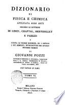 Dizionario di fisica e chimica applicata alle arti secondo le dottrine di Libes, Chaptal, Berthollet e Parkes e giusta le teorie moderne ed i metodi i più semplici introdottisi nei diversi processi chimici di Giovanni Pozzi ... Con tavole in rame. Tomo 1. [-9.]