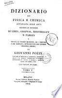 Dizionario di fisica e chimica applicata alle arti secondo le dottrine di Libes, Chaptal, Berthollet e Parkes e giusta le teorie moderne ed i metodi i più semplici introdottisi nei diversi processi chimici di Giovanni Pozzi ... Con tavole in rame. Tomo 1. [-9.]