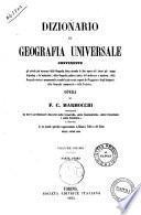 Dizionario di geografia universale, contenente gli articoli piu necessari della geografia fisica secondo le idee nuove ... opera preceduta da brevi preliminari discorsi sulla geografia, sulla cosmografia, sulla cronologia e sulla statistica e seguita da un grande specchio rappresentante la bilancia politica del globo nell'anno .... di F. C. Marmocchi