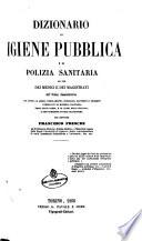 Dizionario di igiene pubblica e di polizia sanitaria ad uso dei medici e dei magistrati dell'ordine amministrativo con tutte le leggi, regolamenti, circolari, rapporti e progetti pubblicati in materia sanitaria negli stati sardi, e in altri stati italiani, e con numerose tavole statistiche