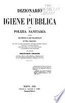 Dizionario di igiene pubblica e di polizia sanitaria ad uso dei medici e dei magistrati dell'ordine amministrativo