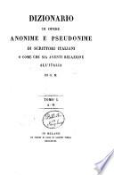 Dizionario di opere anonime e pseudonime di scrittori italiani o come che sia aventi relazione all'Italia