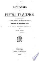 Dizionario di pretesi francesismi e di pretese voci e forme erronee della lingua italiana con una tavola di voci e maniere aliene o guaste