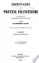Dizionario di pretesi francesismi e di pretese voci e forme erronee della lingua italiana, con una tavola di voci e maniere aliene o guaste